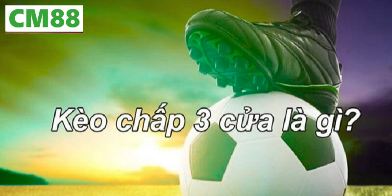 Kèo 3 cửa là gì